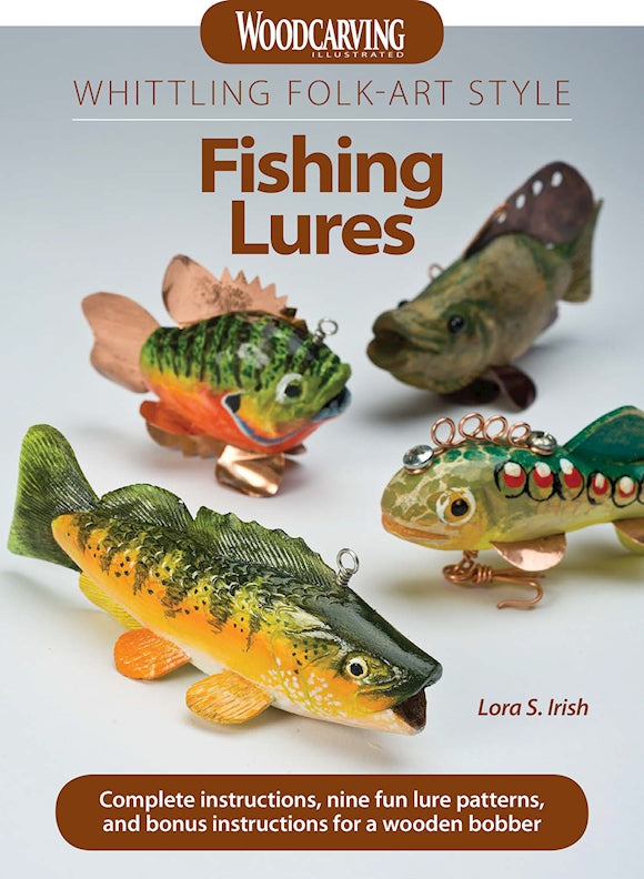 Whittling Folk-Art Style Fishing Lures: Complete Instructions, Nine Fun Lure Patterns, and Bonus Instructions for a Wooden Bobber [Book]