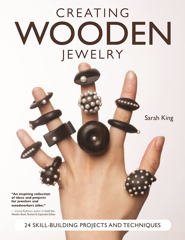 Creating Wooden Jewelry: 24 Skill-Building Projects and Techniques [Book]