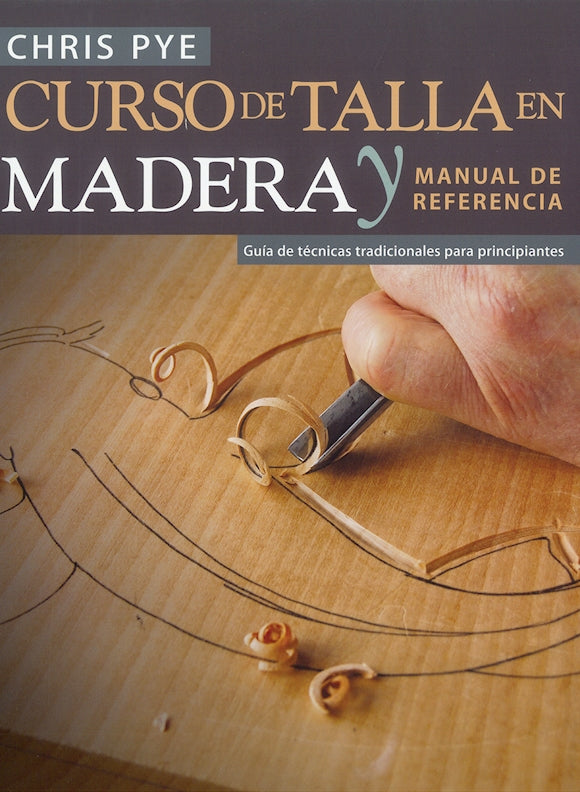 Chris Pye's Woodcarving Course & Reference Manual, Spanish Edition - Fox Chapel Publishing Co.