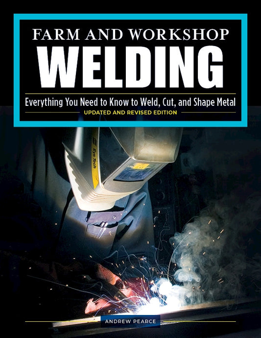 Farm and Workshop Welding, Third Revised Edition - Fox Chapel Publishing Co.