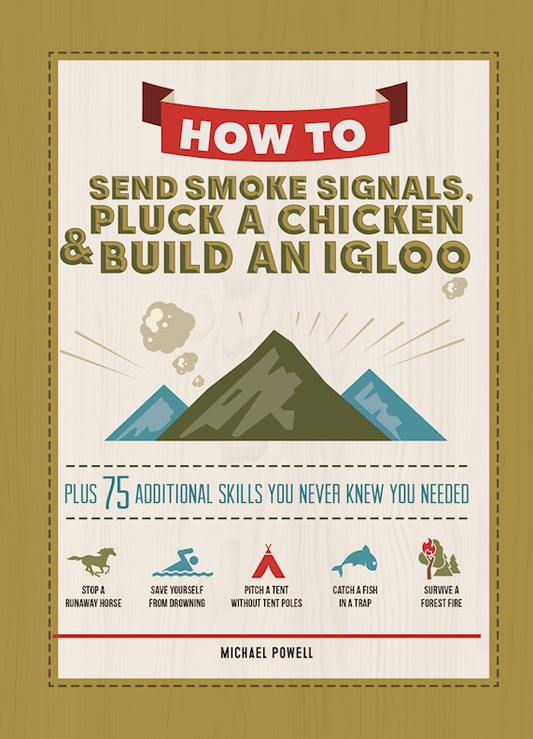 How to Send Smoke Signals, Pluck a Chicken & Build an Igloo - Fox Chapel Publishing Co.