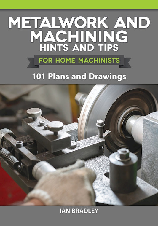 Metalwork and Machining Hints and Tips for Home Machinists - Fox Chapel Publishing Co.