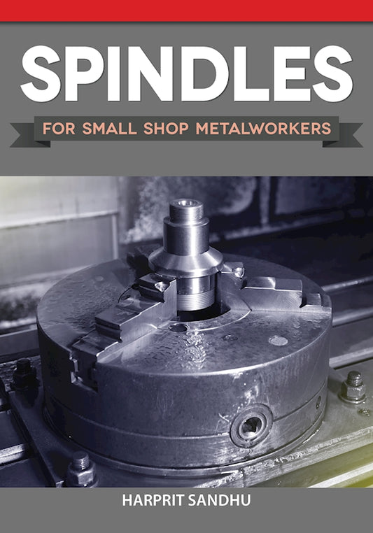 Spindles for Small Shop Metalworkers - Fox Chapel Publishing Co.