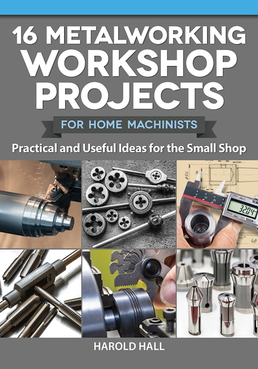 16 Metalworking Workshop Projects for Home Machinists - Fox Chapel Publishing Co.