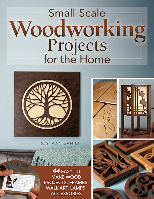 Small-Scale Woodworking Projects for the Home - Fox Chapel Publishing Co.