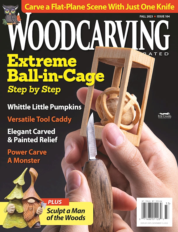 Woodcarving Illustrated Issue 104 Fall 2023 - Fox Chapel Publishing Co.