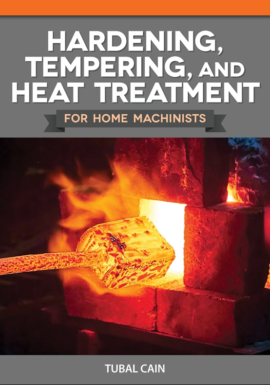 Hardening, Tempering, and Heat Treatment for Home Machinists