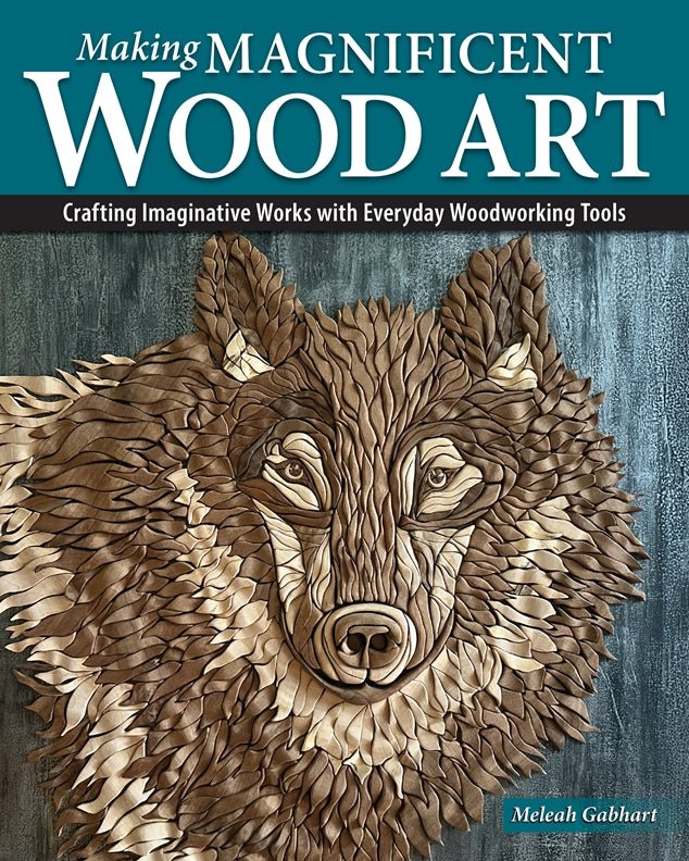 Making Magnificent Wood Art - Fox Chapel Publishing Co.