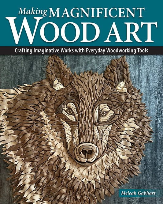 Making Magnificent Wood Art - Fox Chapel Publishing Co.