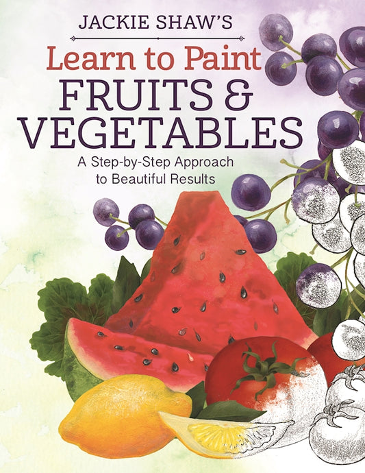 Jackie Shaw's Learn to Paint Fruits & Vegetables - Fox Chapel Publishing Co.