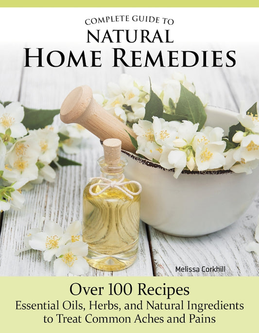 Complete Guide to Natural Home Remedies - Fox Chapel Publishing Co.