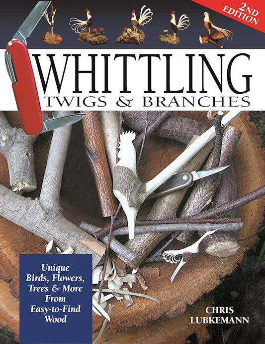 Whittling Twigs & Branches - 2nd Edition - Fox Chapel Publishing Co.