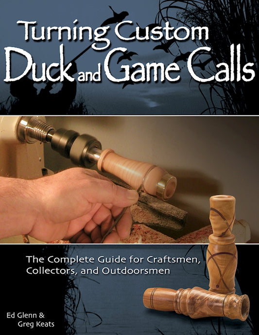 Turning Custom Duck and Game Calls - Fox Chapel Publishing Co.