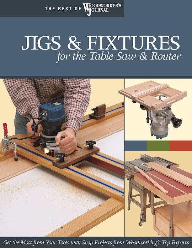 Jigs & Fixtures for the Table Saw & Router - Fox Chapel Publishing Co.