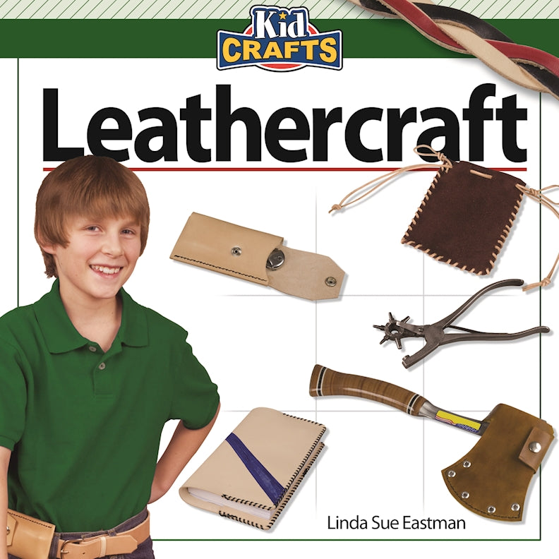 Leather Crafting Book -101: Step-by-Step Leather Craft Process, Tools, Tips, and Leather Working Projects for Beginners, Young Adults, and Teens