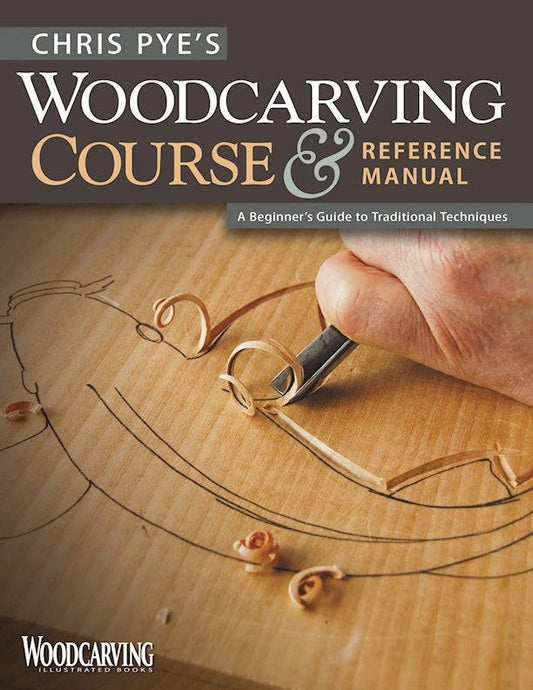 Chris Pye's Woodcarving Course & Reference Manual - Fox Chapel Publishing Co.