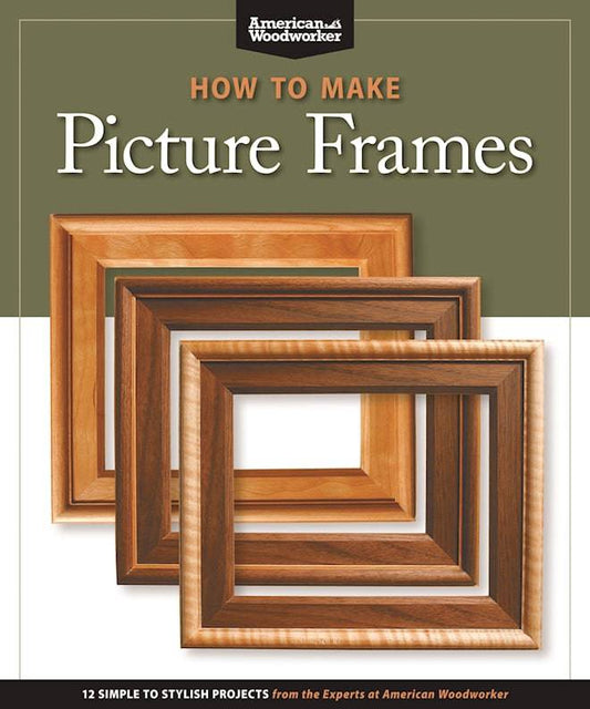 How to Make Picture Frames (Best of AW) - Fox Chapel Publishing Co.