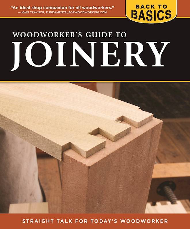 Woodworker's Guide to Joinery (Back to Basics) - Fox Chapel Publishing Co.