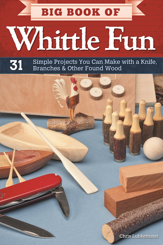 Big Book of Whittle Fun - Fox Chapel Publishing Co.