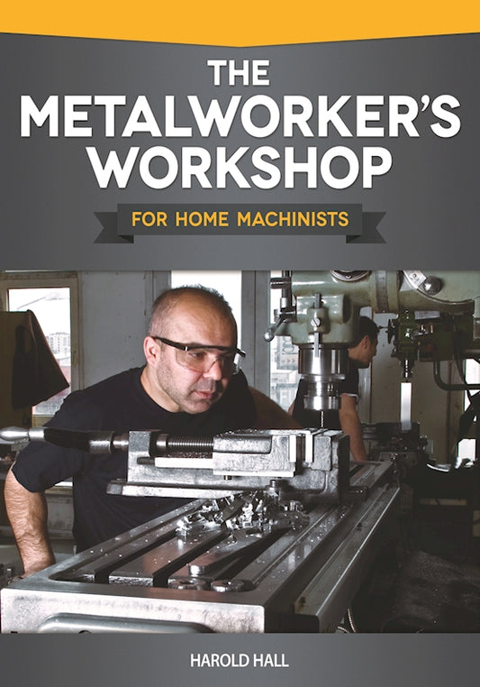 The Metalworker's Workshop for Home Machinists - Fox Chapel Publishing Co.