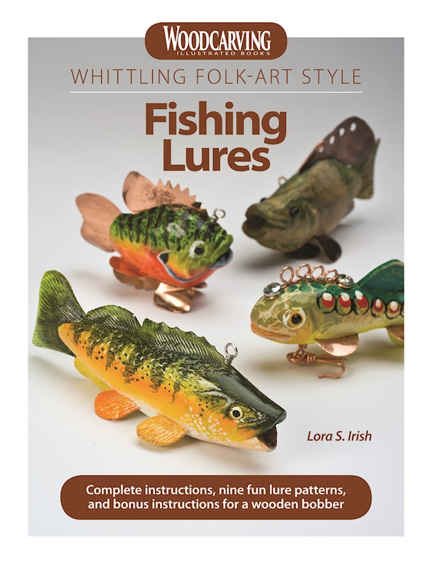 Whittling Folk-Art Style Fishing Lures: Complete Instructions, Nine Fun Lure Patterns, and Bonus Instructions for a Wooden Bobber [Book]