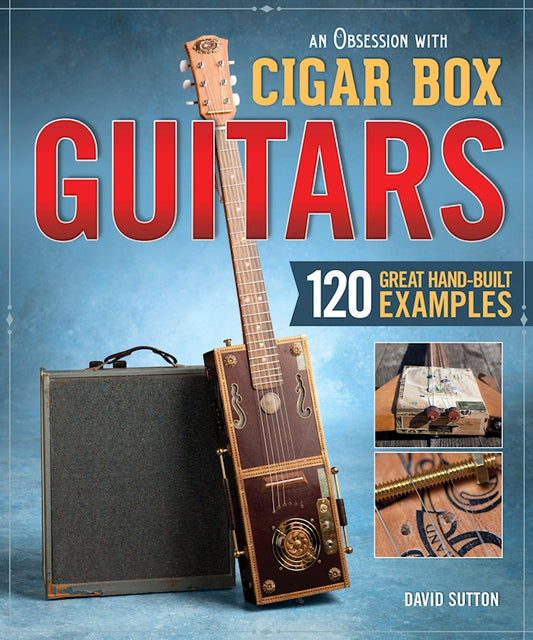 Obsession with Cigar Box Guitars, An - Fox Chapel Publishing Co.