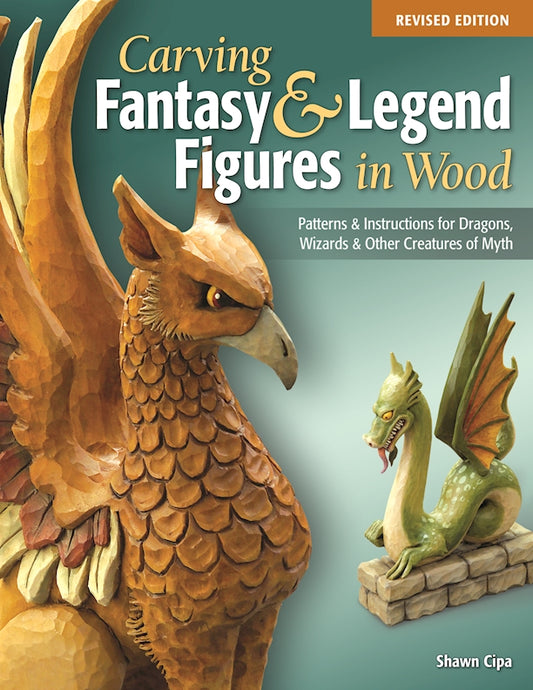 Carving Fantasy & Legend Figures in Wood, Revised Edition - Fox Chapel Publishing Co.