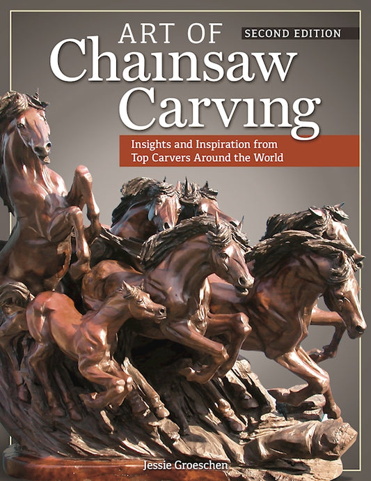 Art of Chainsaw Carving, Second Edition - Fox Chapel Publishing Co.