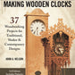 Complete Guide to Making Wooden Clocks, 3rd Edition