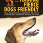 Turning Fierce Dogs Friendly