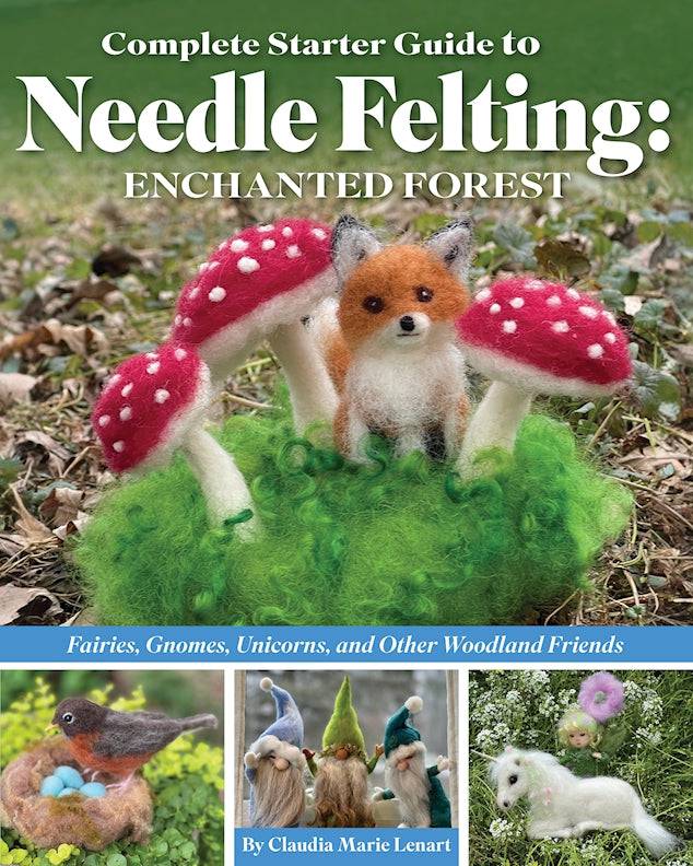 Complete Starter Guide to Needle Felting: Enchanted Forest - Fox Chapel Publishing Co.