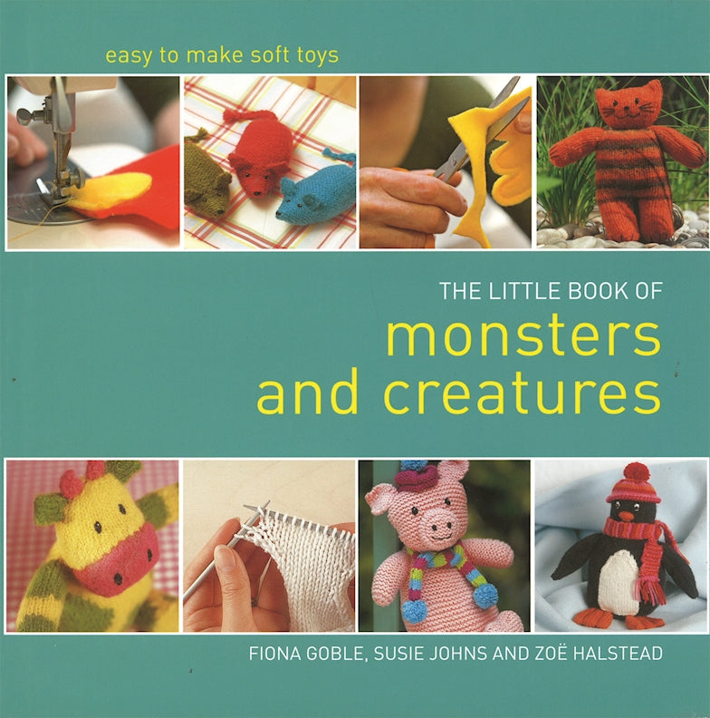 the little shop of monsters Little Book of Monsters and Creatures: Easy-to-Make Soft Toys