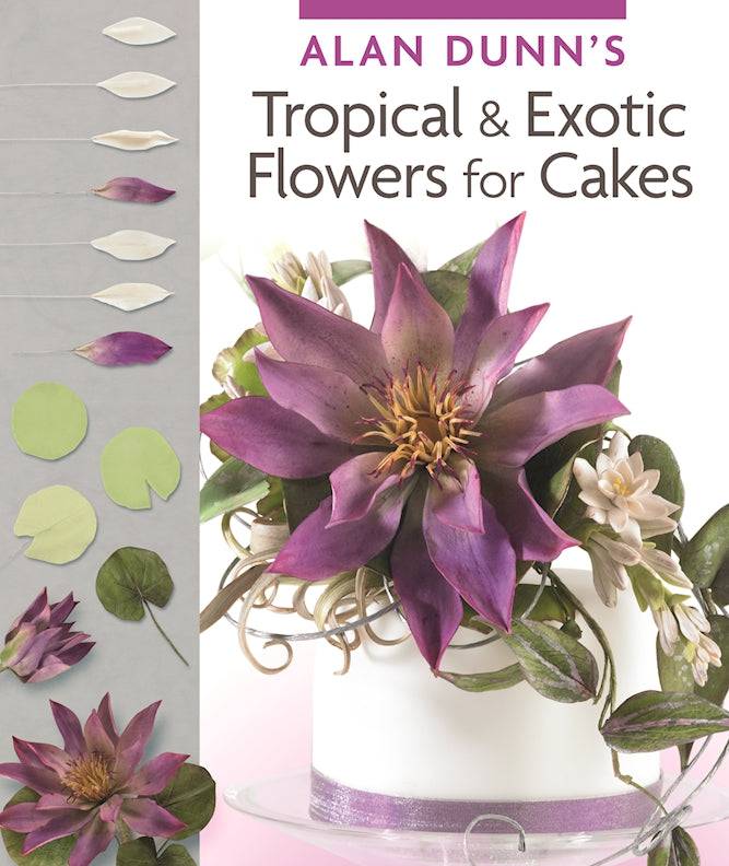 Alan Dunn's Tropical & Exotic Flowers for Cakes - Fox Chapel Publishing Co.