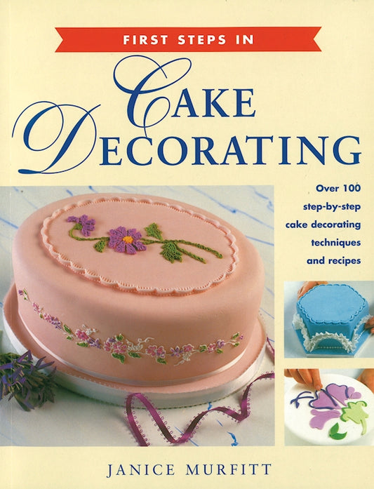 First Steps in Cake Decorating - Fox Chapel Publishing Co.