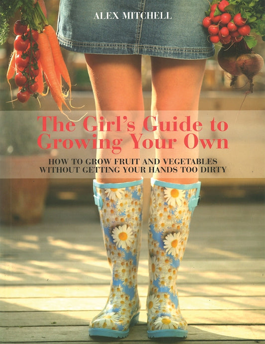 Girl's Guide to Growing Your Own, The - Fox Chapel Publishing Co.