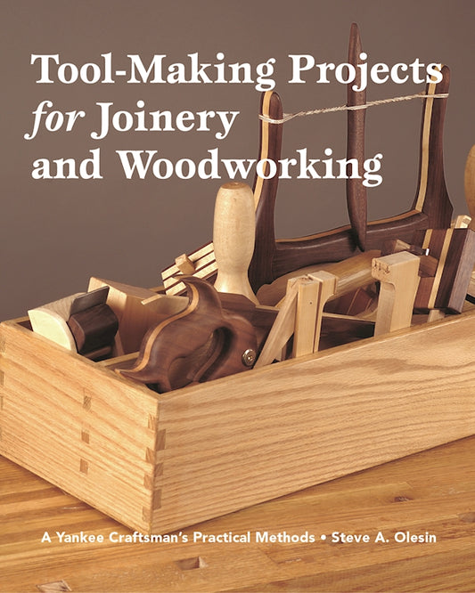 Tool Making Projects for Joinery & Woodworking - Fox Chapel Publishing Co.