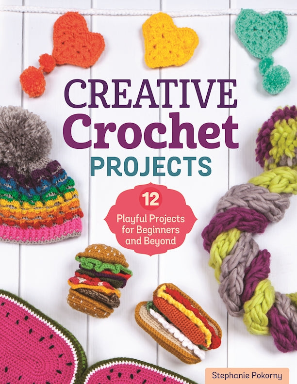 Creative Crochet Projects: 12 Playful Projects for Beginners and Beyond [Book]