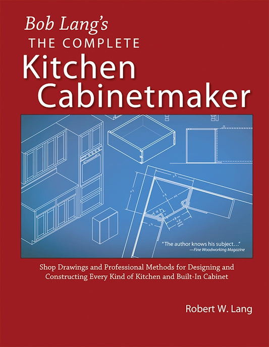 Bob Lang's Complete Kitchen Cabinet Maker - Fox Chapel Publishing Co.