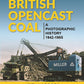 British Opencast Coal: A Photographic History 1942-1985