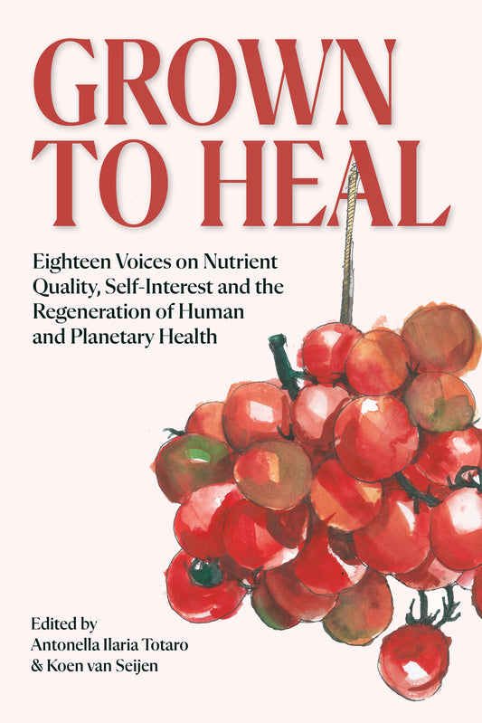 Book cover for 'Grown to Heal: Eighteen Voices on Nutrient Quality, Self-Interest and the Regeneration of Human and Planetary Health', featuring large red title text and a watercolor illustration of red and green grapes on a light beige background.