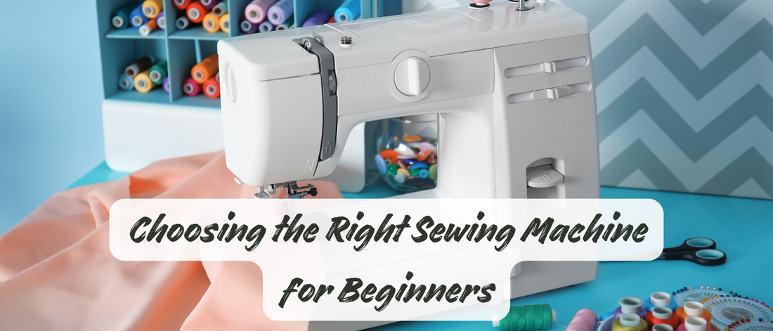 Choosing the Right Sewing Machine for Beginners