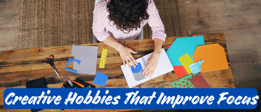 Creative Hobbies That Improve Focus