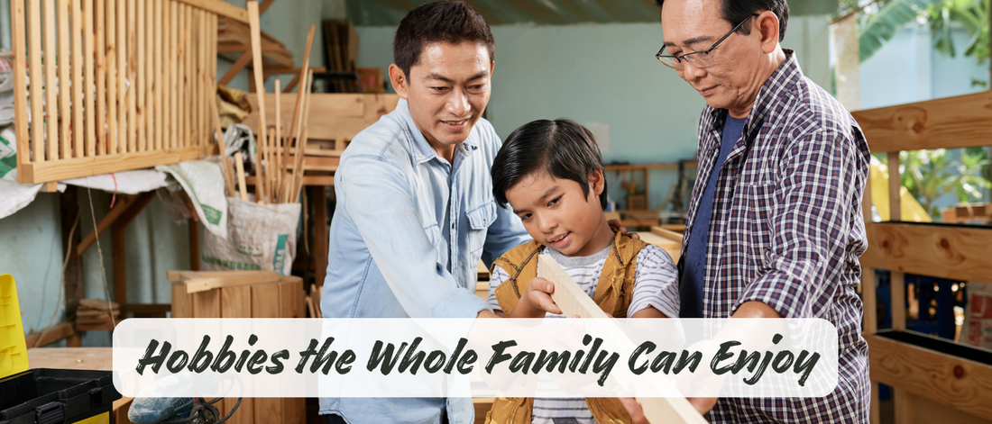 From Kids to Grandparents: Hobbies the Whole Family Can Enjoy