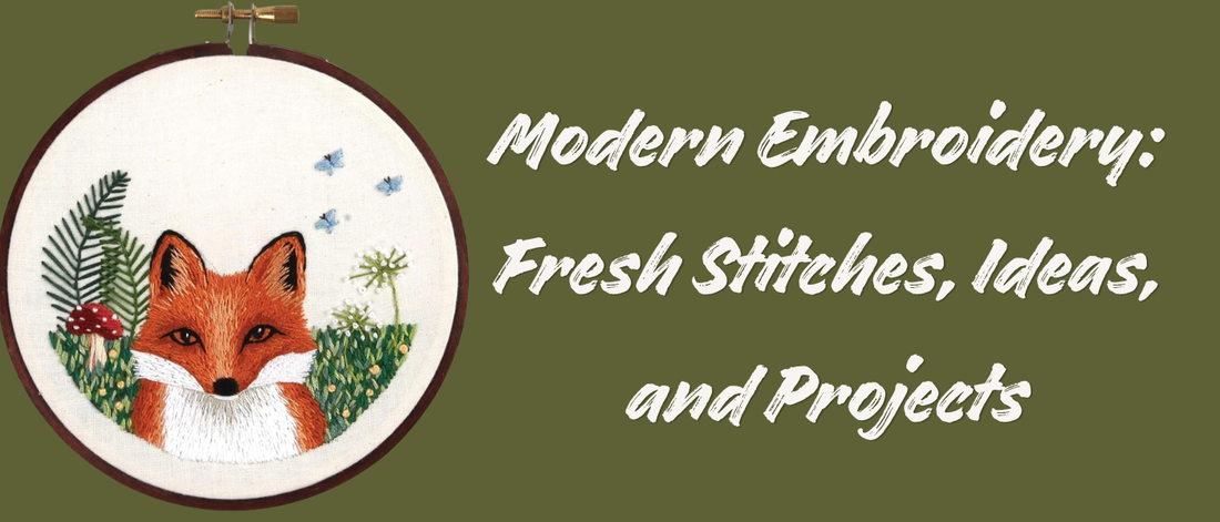 Modern Embroidery: Fresh Stitches, Ideas, and Projects