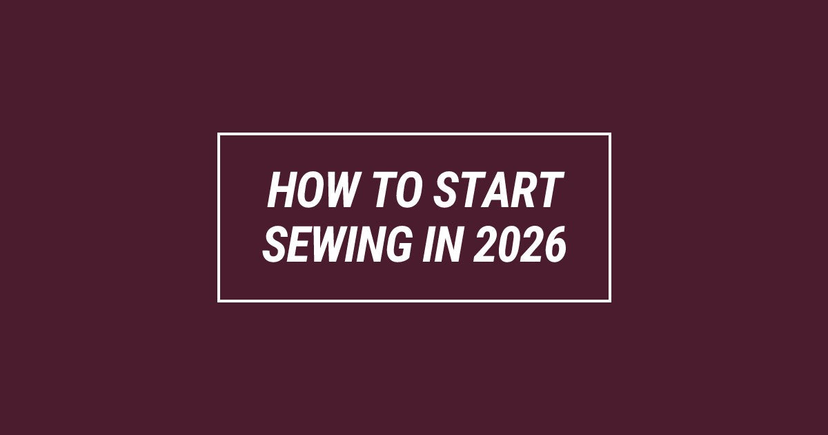 How to Start Sewing in 2026 (Without Getting Overwhelmed)