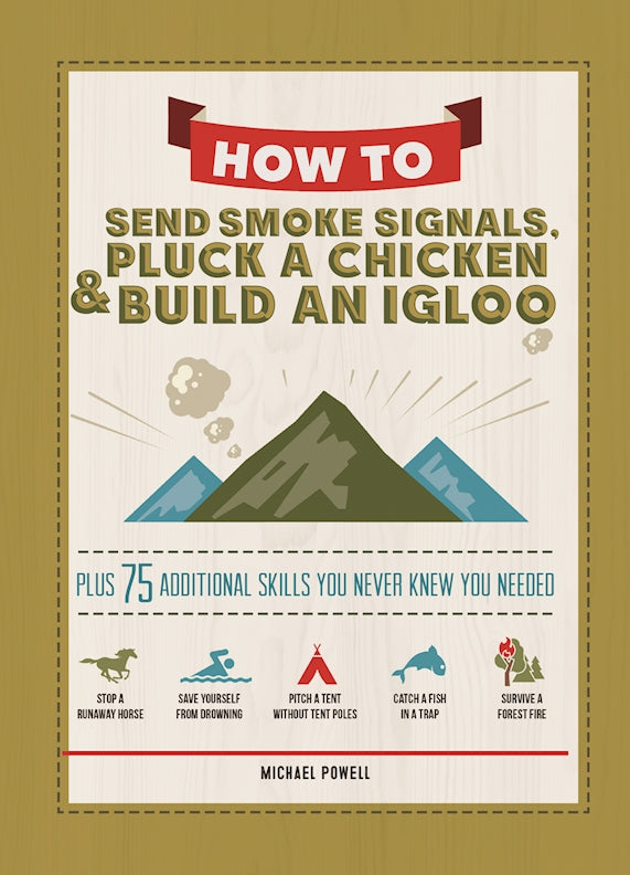 How to Send Smoke Signals, Pluck a Chicken & Build an Igloo