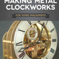 Making Metal Clockworks for Home Machinists