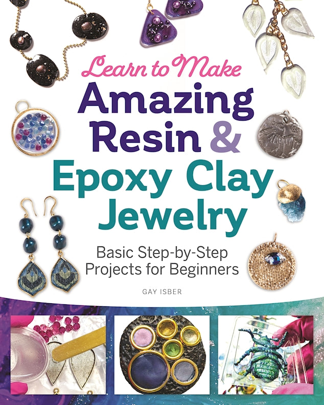 Learn to Make Amazing Resin & Epoxy Clay Jewelry - Fox Chapel Publishing Co.