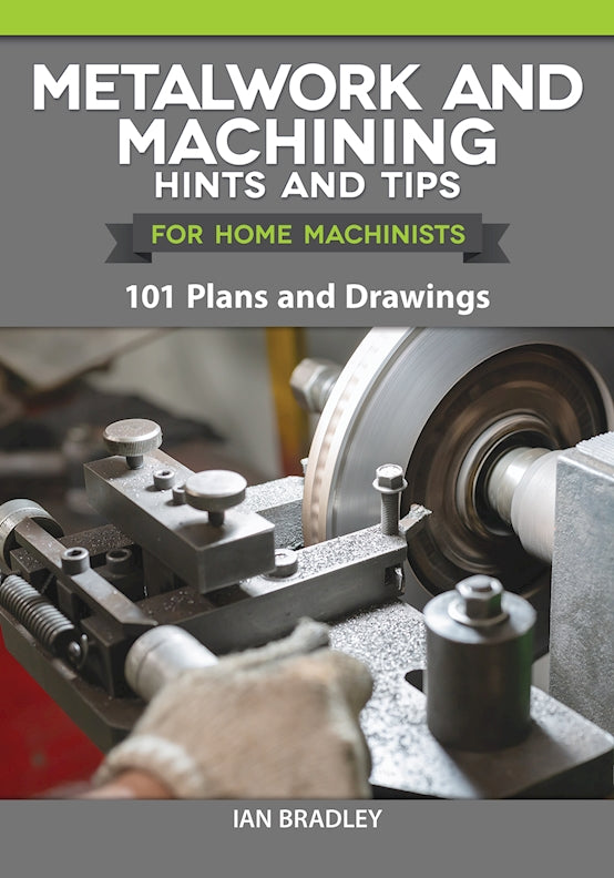 Metalwork and Machining Hints and Tips for Home Machinists