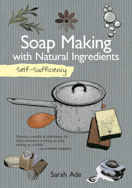 Self-Sufficiency: Soap Making with Natural Ingredients - Fox Chapel Publishing Co.